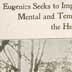 "Eugenics seeks to improve the natural, physical, mental and tempermental qualities of the human family," Eugenics Record Office